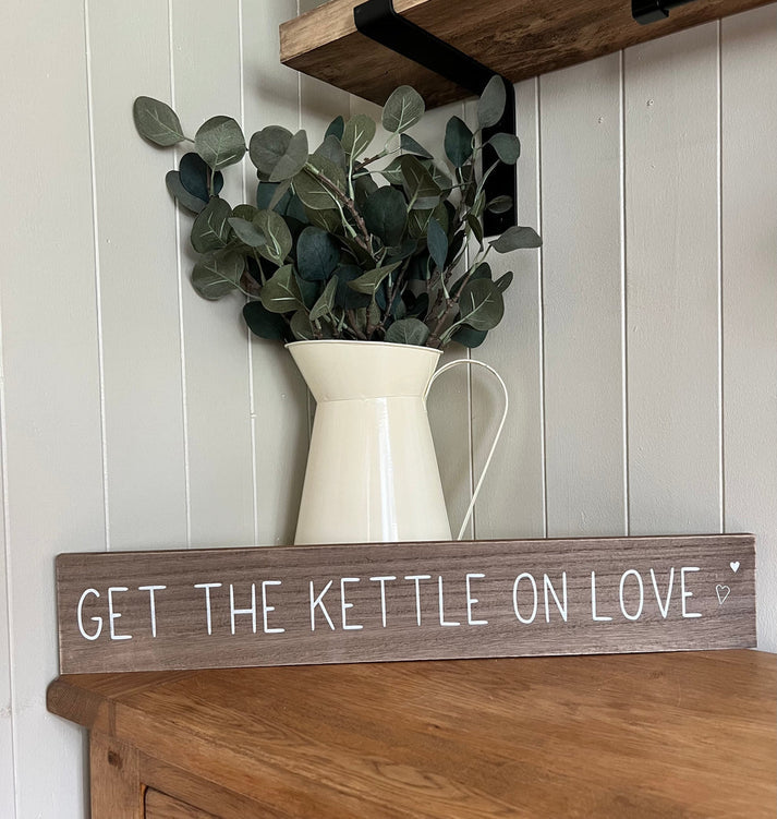 Get The Kettle On Love Wooden Sign