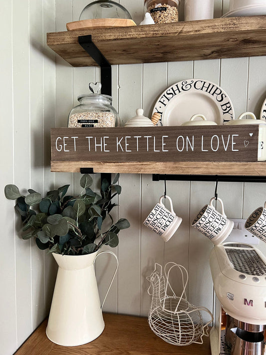 Get The Kettle On Love Wooden Sign